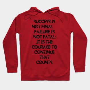 Success is not final, failure is not fatal: It is the courage to continue that counts. Hoodie